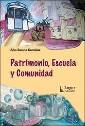 PATRIMONIO ESCUELA Y COMUNIDAD ED 2009 - GONZALEZ ALBA SUSANA