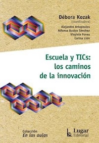 ESCUELA Y TICS LOS CAMINOS DE LA INNOVACION - KOZAK DEBORA Y OTROS