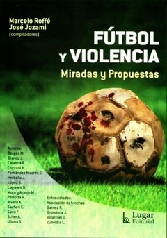 FUTBOL Y VIOLENCIA MIRADAS Y PROPUESTAS ED 2010 - ROFFE M JOZAMI J