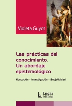 PRACTICAS DEL CONOCIMIENTO LAS ABORDAJE EPISTEMOLO - GUYOT VIOLETA