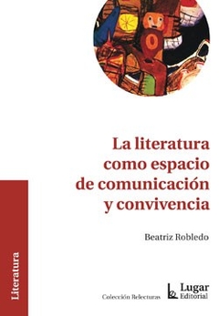 LITERATURA COMO ESPACIO DE COMUNICACION Y CONVIVEN - ROBLEDO BEATRIZ