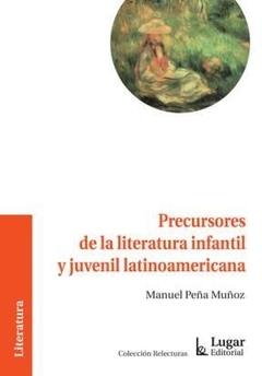 PRECURSORES DE LA LITERATURA INFANT Y JUV LATINOAM - PEÑA MUÑOZ MANUEL