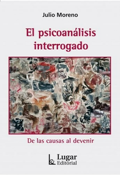 PSICOANALISIS INTERROGADO EL ED 2016 - MORENO JULIO