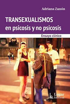 TRANSEXUALISMOS EN PSICOSIS Y NO PSICOSIS - ZANON ADRIANA