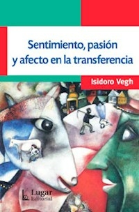 SENTIMIENTO PASION Y AFECTO EN LA TRANSFERENCIA - VEGH ISIDORO