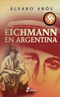 EICHMANN EN ARGENTINA ED 2011 - ABOS ALVARO