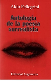 ANTOLOGIA DE LA POESIA SURREALISTA ED 2006 - PELLEGRINI ARAGON AR