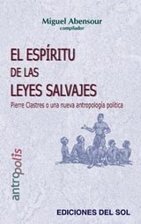 ESPIRITU DE LAS LEYES SALVAJES PIERRE CLASTRES ANT - ABENSOUR MIGUEL