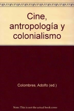 CINE ANTROPOLOGIA Y COLONIALISMO ED AMP 2005 - COLOMBRES ADOLFO