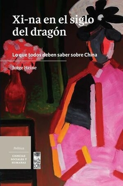 XI-NA EN EL SIGLO DEL DRAGON LO QUE TODOS DEBEN SA - HEINE JORGE