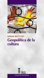 GEOPOLITICA DE LA CULTURA - MATTELART ARMAND