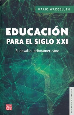EDUCACION PARA EL SIGLO XXI UN DESAFIO LATINOAMERI - WAISSBLUTH MARIO
