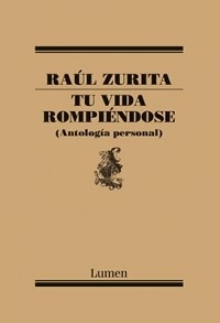 TU VIDA ROMPIENDOSE ANTOLOGIA PERSONAL - ZURITA RAUL