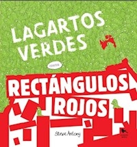 LAGARTOS VERDES CONTRA RECTANGULOS ROJOS - ANTONY STEVE