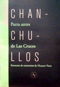 CHANCHULLOS PARRA ANTES DE LAS CRUCES ENTREVISTAS - PARRA NICANOR