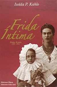 FRIDA INTIMA - ISOLDA P KAHLO