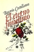 EL ETERNO FEMENINO - CASTELLANOS ROSARIO
