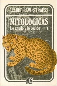 MITOLOGICAS 1 LO CRUDO Y LO COCIDO - LEVI STRAUSS CLAUDE