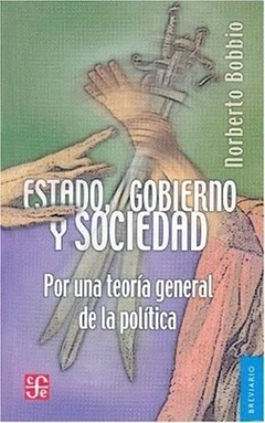 ESTADO GOBIERNO Y SOCIEDAD TEORIA GENERAL POLITICA - BOBBIO NORBERTO