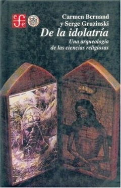 DE LA IDIOLATRIA UNA ARQUEOLOGIA DE LAS CIENCIAS R - BERNAND C GRUZINSKI S