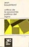 CRITICA DE LA ECONOMIA POLITICA DEL SIGNO - BAUDRILLARD JEAN