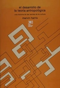 EL DESARROLLO DE LA TEORIA ANTROPOLOGICA - HARRIS MARVIN