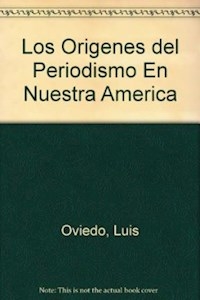 ORIGENES DEL PERIODISMO EN NUESTRA AMERICA - BENITEZ JOSE ANTONIO