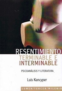 RESENTIMIENTO TERMINABLE E INTERMINABLE LITERATURA - KANCYPER LUIS