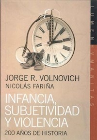 INFANCIA SUBJETIVIDAD Y VIOLENCIA 200 AÑOS HISTORI - VOLNOVICH JORGE R