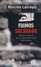 FUIMOS SOLDADOS HISTORIA SECRETA DE LA CONTRAOFENS - LARRAQUY MARCELO
