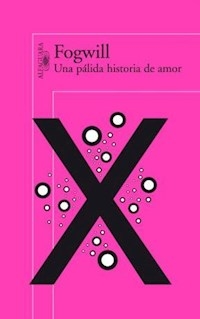 UNA PALIDA HISTORIA DE AMOR - FOGWILL RODOLFO