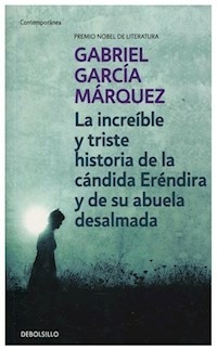 INCREIBLE Y TRISTE HISTORIA CANDIDA ERENDIRA - GARCIA MARQUEZ GABRI