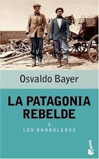 PATAGONIA REBELDE 1 LOS BANDOLEROS ED 2004 - BAYER OSVALDO