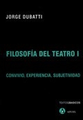 FILOSOFIA DEL TEATRO 1 CONVIVIO EXPERIENCIA SUBJET - DUBATTI JORGE