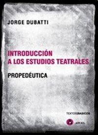 INTRODUCCION A LOS ESTUDIOS TEATRALES PRODEPEUTICA - DUBATTI JORGE