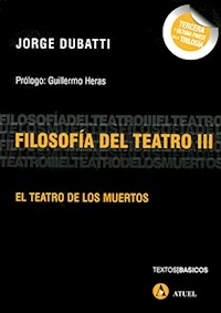 FILOSOFIA DEL TEATRO 3 EL TEATRO DE LOS MUERTOS - DUBATTI JORGE