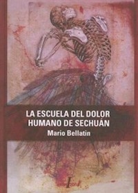 ESCUELA DEL DOLOR HUMANO DE SECHUAN ED 2005 - BELLATIN MARIO