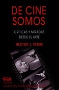 DE CINE SOMOS CRITICAS Y MIRADAS DESDE EL ARTE - FREIRE HECTOR