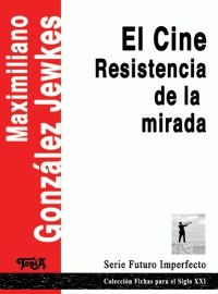 CINE EL RESISTENCIA DE LA MIRADA ED 2011 - GONZALEZ JEWKES MAXI