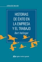 HISTORIAS DE EXITO EN LA EMPRESA Y EL TRABAJO - HELLINGER BERT