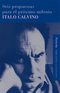 SEIS PROPUESTAS PARA EL PROXIMO MILENIO - CALVINO ITALO