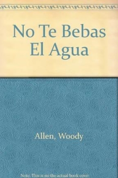 NO TE BEBAS EL AGUA ED 2006 - ALLEN WOODY