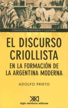 DISCURSO CRIOLLISTA EN LA FORMACION DE LA ARGENTIN - PRIETO ADOLFO