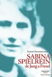 SABINA SPIELREIN DE JUNG A FREUD - RICHEBACHER SABINE