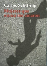 MUJERES QUE NUNCA ME AMARON ED 2007 - SCHILLING CARLOS