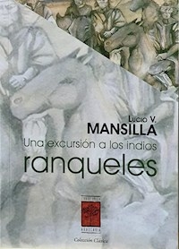 UNA EXCURSION A LOS INDIOS RANQUELES - LUCIO VICTORIO MANSILLA