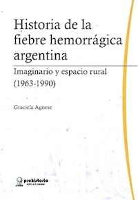 HISTORIA DE LA FIEBRE HEMORRAGICA ARGENTINA - AGNESE GRACIELA