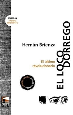 LOCO DORREGO EL ULTIMO REVOLUCIONARIO - BRIENZA HERNAN