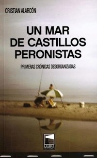 UN MAR DE CASTILLOS PERONISTAS CRONICAS - ALARCON CRISTIAN