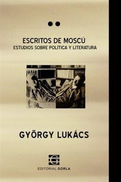 ESCRITOS DE MOSCU POLITICA Y LITERATURA - LUKACS GYORGY